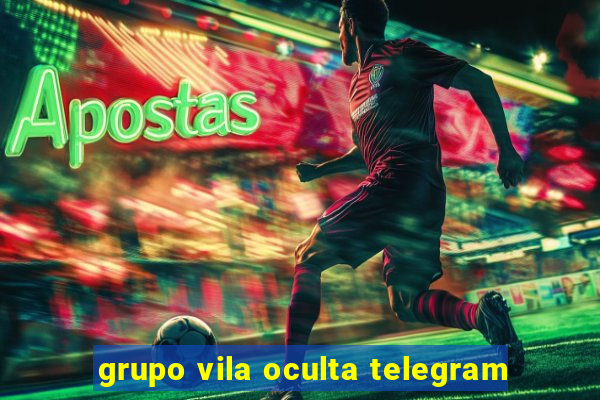 grupo vila oculta telegram